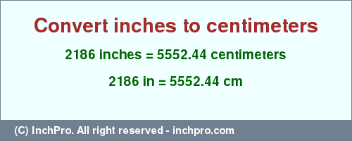 Result converting 2186 inches to cm = 5552.44 centimeters