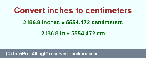 Result converting 2186.8 inches to cm = 5554.472 centimeters