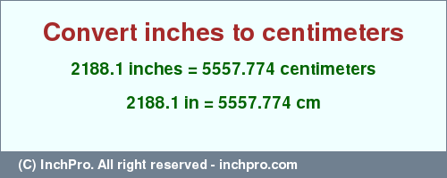 Result converting 2188.1 inches to cm = 5557.774 centimeters