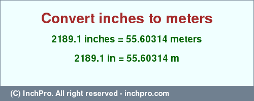 Result converting 2189.1 inches to m = 55.60314 meters