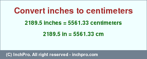 Result converting 2189.5 inches to cm = 5561.33 centimeters