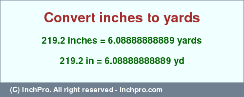 Result converting 219.2 inches to yd = 6.08888888889 yards