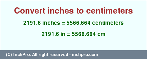 Result converting 2191.6 inches to cm = 5566.664 centimeters