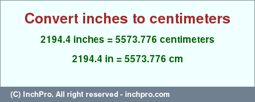 Result converting 2194.4 inches to cm = 5573.776 centimeters