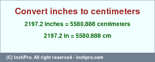 Result converting 2197.2 inches to cm = 5580.888 centimeters