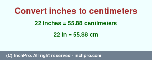 Result converting 22 inches to cm = 55.88 centimeters