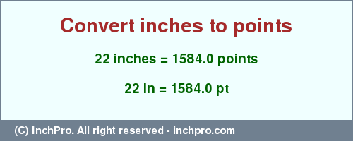 Result converting 22 inches to pt = 1584.0 points