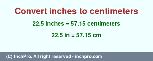 Result converting 22.5 inches to cm = 57.15 centimeters