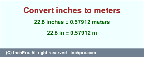 Result converting 22.8 inches to m = 0.57912 meters