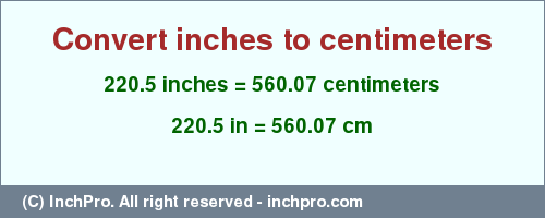 Result converting 220.5 inches to cm = 560.07 centimeters