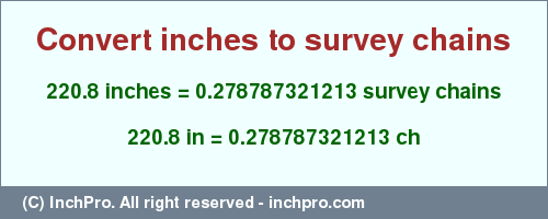 Result converting 220.8 inches to ch = 0.278787321213 survey chains