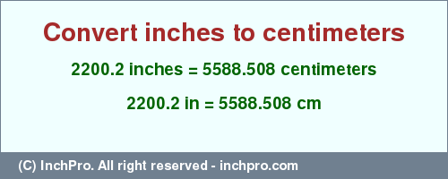 Result converting 2200.2 inches to cm = 5588.508 centimeters