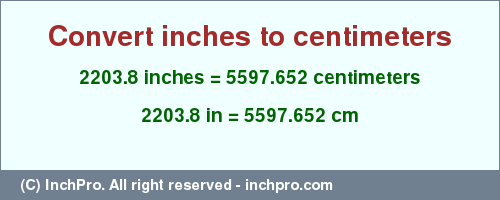 Result converting 2203.8 inches to cm = 5597.652 centimeters