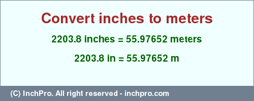 Result converting 2203.8 inches to m = 55.97652 meters