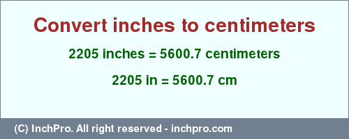 Result converting 2205 inches to cm = 5600.7 centimeters