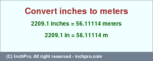 Result converting 2209.1 inches to m = 56.11114 meters