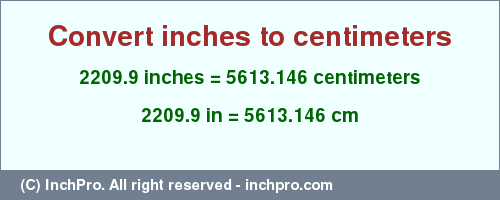 Result converting 2209.9 inches to cm = 5613.146 centimeters