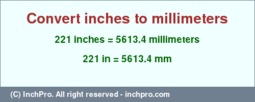 Result converting 221 inches to mm = 5613.4 millimeters
