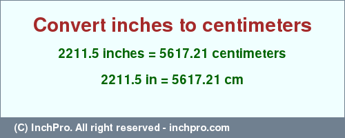 Result converting 2211.5 inches to cm = 5617.21 centimeters