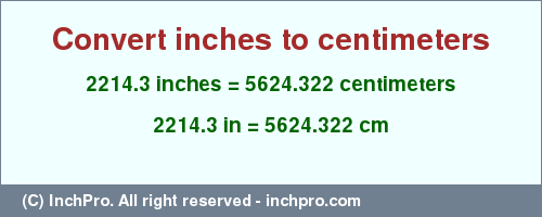 Result converting 2214.3 inches to cm = 5624.322 centimeters