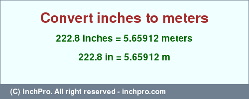 Result converting 222.8 inches to m = 5.65912 meters