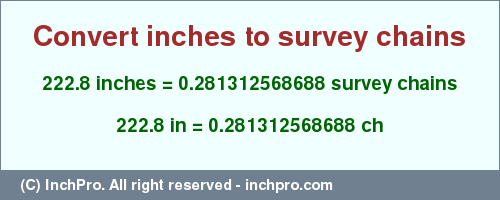 Result converting 222.8 inches to ch = 0.281312568688 survey chains