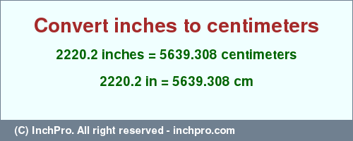Result converting 2220.2 inches to cm = 5639.308 centimeters