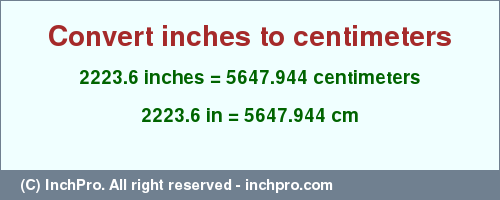 Result converting 2223.6 inches to cm = 5647.944 centimeters