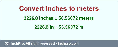 Result converting 2226.8 inches to m = 56.56072 meters