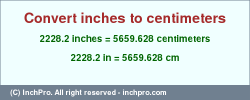 Result converting 2228.2 inches to cm = 5659.628 centimeters