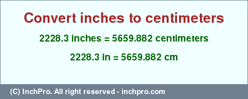 Result converting 2228.3 inches to cm = 5659.882 centimeters