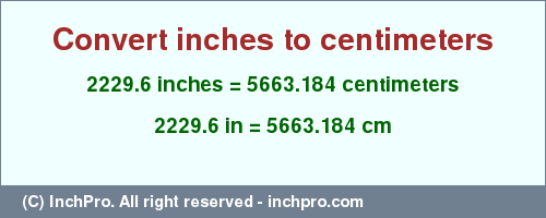 Result converting 2229.6 inches to cm = 5663.184 centimeters