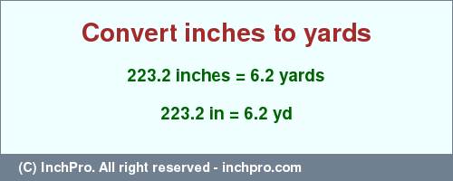 Result converting 223.2 inches to yd = 6.2 yards