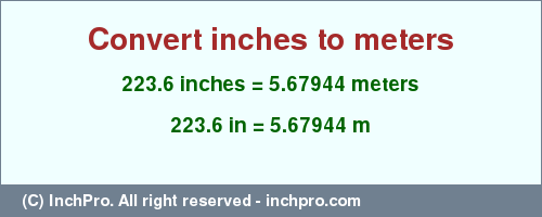 Result converting 223.6 inches to m = 5.67944 meters