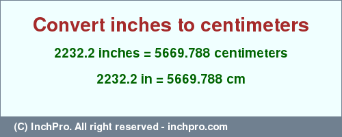 Result converting 2232.2 inches to cm = 5669.788 centimeters