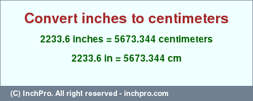 Result converting 2233.6 inches to cm = 5673.344 centimeters