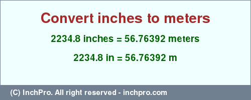 Result converting 2234.8 inches to m = 56.76392 meters