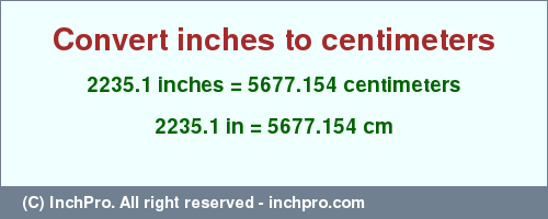 Result converting 2235.1 inches to cm = 5677.154 centimeters