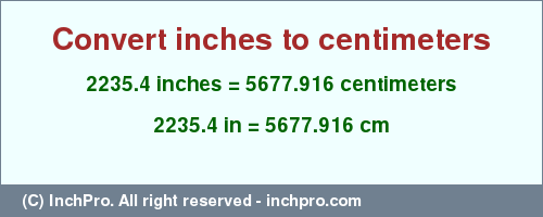 Result converting 2235.4 inches to cm = 5677.916 centimeters