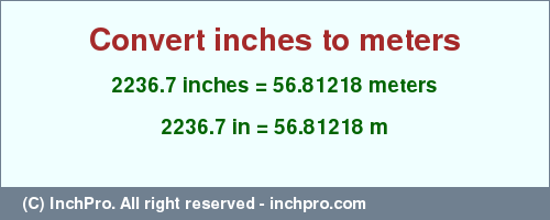 Result converting 2236.7 inches to m = 56.81218 meters