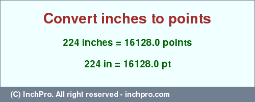 Result converting 224 inches to pt = 16128.0 points