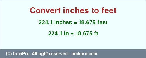 Result converting 224.1 inches to ft = 18.675 feet