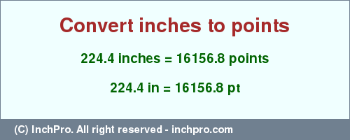 Result converting 224.4 inches to pt = 16156.8 points