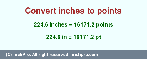 Result converting 224.6 inches to pt = 16171.2 points