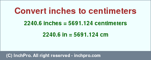 Result converting 2240.6 inches to cm = 5691.124 centimeters
