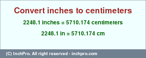 Result converting 2248.1 inches to cm = 5710.174 centimeters