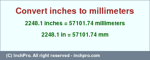 Result converting 2248.1 inches to mm = 57101.74 millimeters