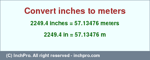 Result converting 2249.4 inches to m = 57.13476 meters