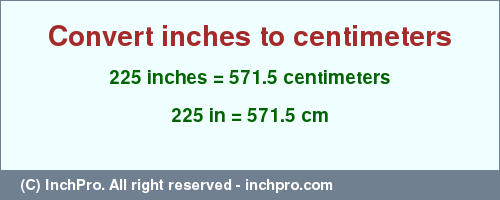 Result converting 225 inches to cm = 571.5 centimeters