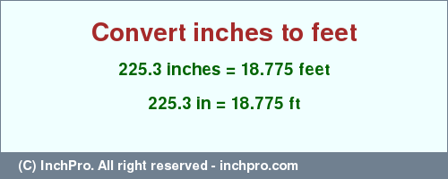 Result converting 225.3 inches to ft = 18.775 feet